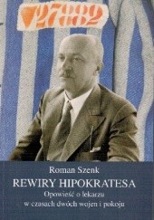 Okładka książki Rewiry Hipokratesa. Opowieść o lekarzu w czasach dwóch wojen i pokoju Roman Szenk