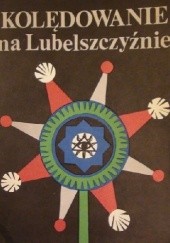 Okładka książki Kolędowanie na Lubelszczyźnie Jerzy Bartmiński