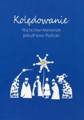 Okładka książki Kolędowanie. Wschodnie Mazowsze, południowe Podlasie Wanda Księżopolska