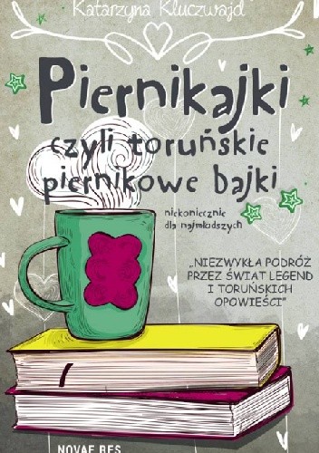 Okładka książki Piernikajki, czyli toruńskie piernikowe bajki (niekoniecznie dla najmłodszych) Katarzyna Kluczwajd