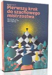 Okładka książki Pierwszy krok do szachowego mistrzostwa Maciej Sroczyński
