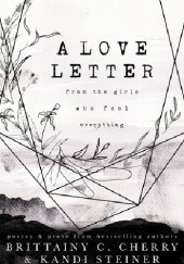 Okładka książki A Love Letter from the Girls Who Feel Everything Brittainy C. Cherry, Kandi Steiner