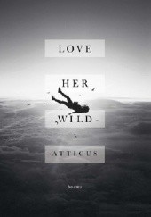 Okładka książki Love Her Wild Atticus Poetry