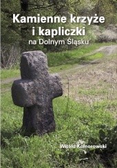 Kamienne krzyże i kapliczki na Dolnym Śląsku