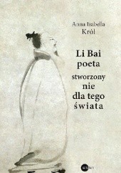 Li Bai : poeta stworzony nie dla tego świata