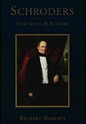 Okładka książki Schroders: Merchants & Bankers Richard Roberts
