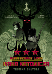 Okładka książki Niesłychane losy Ivana Kotowicza. Trumna chłysta Michał Ambrzykowski,&nbsp;Kajetan Kusina