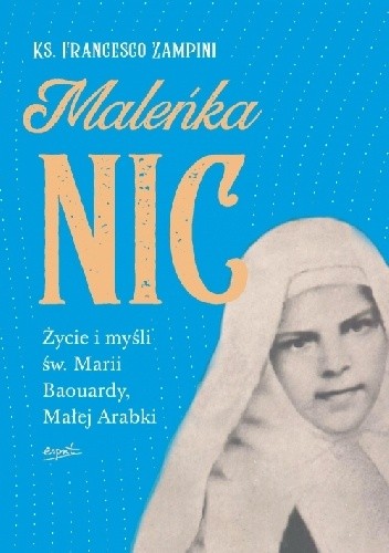 Okładka książki Maleńka Nic. Życie i myśli św. Marii Baouardy, Małej Arabki Francesco Zampini