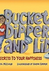 Okładka książki Buckets, Dippers, and Lids: Secrets to Your Happiness Carol McCloud