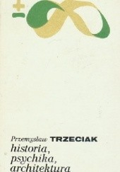 Okładka książki Historia, psychika, architektura Przemysław Trzeciak