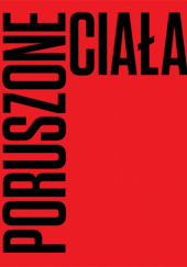 Okładka książki Poruszone ciała. Choreografie nowoczesności Nell Andrew,&nbsp;Inge Baxmann,&nbsp;Kate Elswit,&nbsp;Mark Franko,&nbsp;Julia Hoczyk,&nbsp;Małgorzata Jędrzejczyk,&nbsp;Wojciech Klimczyk,&nbsp;Felicia Maccaren,&nbsp;Susan Manning,&nbsp;Hanna Raszewska-Kursa,&nbsp;Katarzyna Słoboda