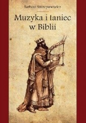 Okładka książki Muzyka i taniec w Biblii Barbara Szczepanowicz