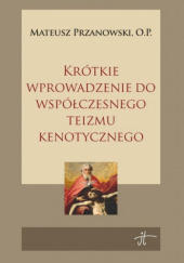 Okładka książki Krótkie wprowadzenie do współczesnego teizmu kenotycznego Mateusz Przanowski OP