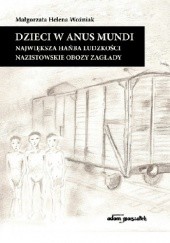 Okładka książki Dzieci w anus mundi- największa hańba ludzkości. Nazistowskie obozy zagłady Małgorzata Helena Woźniak