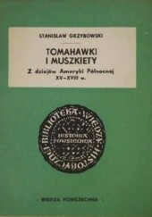 Okładka książki Tomahawki i muszkiety. Z dziejów Ameryki Północnej XV-XVIII w. Stanisław Grzybowski