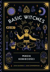 Okładka książki Basic Witches. Magia kobiecości Jaya Saxena, Jess Zimmerman