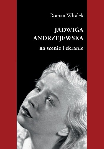 Okładka książki Jadwiga Andrzejewska na scenie i ekranie Roman Włodek