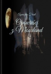 Okładka książki Opowieści z Moorland Agnieszka Front