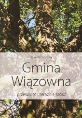 Okładka książki Gmina Wiązowna. Przeszłość i teraźniejszość Ryszard Szczęsny