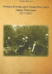 Okładka książki Historia Ochotniczych Straży Pożarnych Gminy Wiązowna 1917-2017 Joanna Filimonow