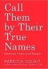 Okładka książki Call Them by Their True Names: American Crises (and Essays) Rebecca Solnit