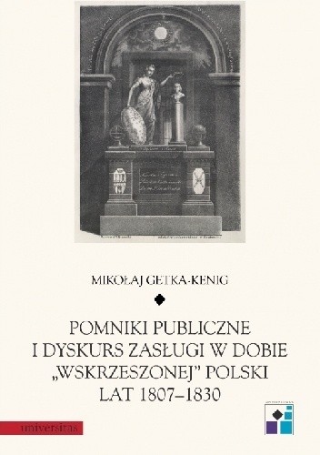 Pomniki publiczne i dyskurs zasługi w dobie "wskrzeszonej" Polski lat 1807-1830