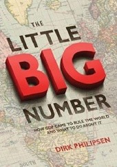 Okładka książki The Little Big Number: How GDP Came to Rule the World and What to Do about It Dirk Philipsen