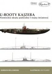 Okładka książki U-Booty Kajzera. Niemieckie okręty podwodne I wojny światowej Gordon Williamson