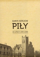 Okładka książki Zarys dziejów Piły w latach 1945 2000 Marek Fijałkowski