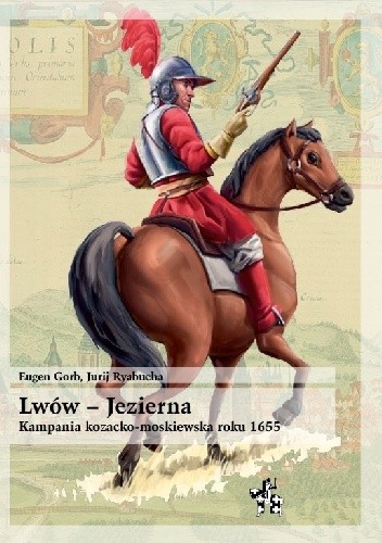 Lwów – Jezierna 1655. Kozacko-moskiewska kampania wojskowa na Ukrainie