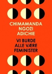 Okładka książki Vi burde alle være feminister Chimamanda Ngozi Adichie