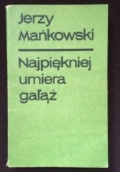 Okładka książki Najpiękniej umiera gałąź Jerzy Mańkowski