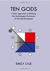 Okładka książki Ten Gods. A New Approach to Defining the Mythological Structures of the Indo-Europeans Emily Lyle
