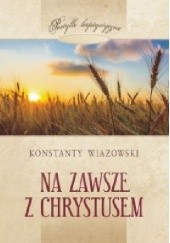 Okładka książki Na Zawsze z Chrystusem Konstanty Wiazowski