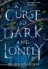 A Curse So Dark and Lonely