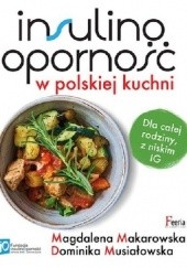 Okładka książki Insulinooporność w polskiej kuchni Magdalena Makarowska, Dominika Musiałowska