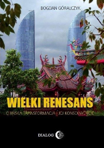 Okładka książki Wielki renesans. Chińska transformacja i jej konsekwencje Bogdan Góralczyk
