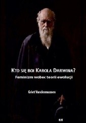Kto się boi Karola Darwina? Feminizm wobec teorii ewolucji - Griet Vandermassen