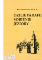 Okładka książki DZIEJE PARAFII SOBIENIE JEZIORY JERZY MARIA CYGAN