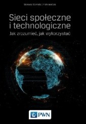 Okładka książki Sieci społeczne i technologiczne. Jak zrozumieć, jak wykorzystać Piotr Arabas, Mariusz Kamola