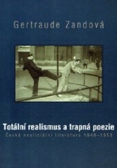 Okładka książki Totální realismus a trapná poezie. Česká neoficiální literatura 1948-1953 Gertraude Zandová