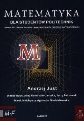 Okładka książki Matematyka dla studentów politechnik. Teoria, przykłady, zadania z wykorzystaniem pakietów matematycznych Andrzej Just