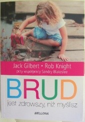 Okładka książki Brud jest zdrowszy niż myślisz Jack Gilbert, Rob Knight