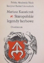 Okładka książki Staropolskie legendy herbowe Mariusz Kazańczuk