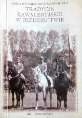 Okładka książki Tradycje kawaleryjskie w jeździectwie Anita Wyżnikiewicz-Nawracała