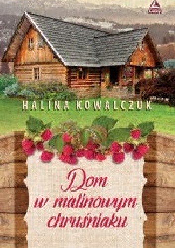 Okładka książki Dom w malinowym chruśniaku Halina Kowalczuk