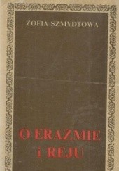 Okładka książki O Erazmie i Reju Zofia Szmydtowa