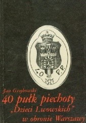 Okładka książki 40 pułk piechoty "Dzieci Lwowskich" w obronie Warszawy Jan Grzybowski