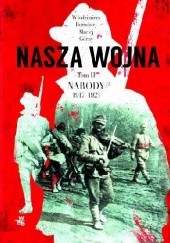 Okładka książki Nasza wojna. Tom II. Narody 1917-1923 Włodzimierz Borodziej, Maciej Górny