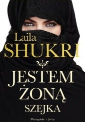 Okładka książki Jestem żoną szejka Laila Shukri